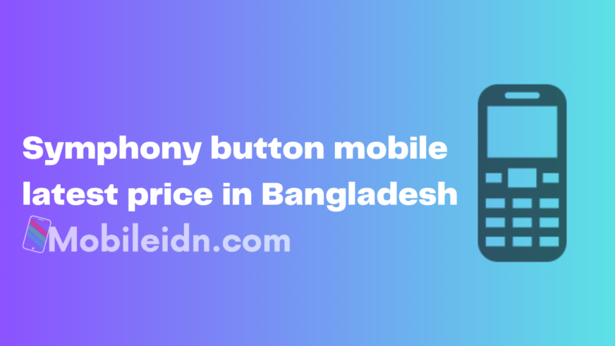 Symphony button mobile latest price in Bangladesh